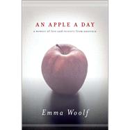 An Apple a Day A Memoir of Love and Recovery from Anorexia by Woolf, Emma, 9781593765156