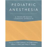 Pediatric Anesthesia: A Problem-Based Learning Approach by Lalwani, Kirk; Cohen, Ira Todd; Choi, Ellen Y.; Raman, Vidya T., 9780190685157