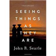 Seeing Things as They Are A Theory of Perception by Searle, John R., 9780199385157
