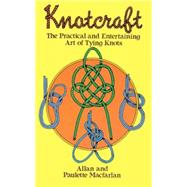 Knotcraft The Practical and Entertaining Art of Tying Knots by Macfarlan, Allan and Paulette, 9780486245157