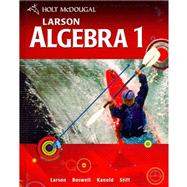 Holt Mcdougal Larson Algebra 1: Student Edition (c)2011 by Larson, Ron; Boswell, Laurie; Kanold, Timothy D.; Stiff, Lee, 9780547315157