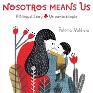 Nosotros Means Us Un cuento biling�e / A Bilingual Story by Valdivia, Paloma, 9780593305157