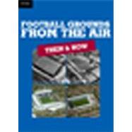 Football Grounds from the Air : Then and Now by Ian Allan Publishing, 9780711035157
