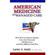 American Medicine Mismanaged Care by Multz, Carter V., M. D., 9780741425157