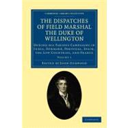 The Dispatches of Field Marshal the Duke of Wellington by Wellington, Arthur Wellesley; Gurwood, John, 9781108025157