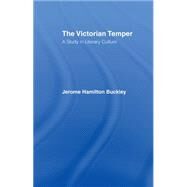 The Victorian Temper: A Study in Literary Culture by Buckley, Jerome Hamilton, 9781138965157
