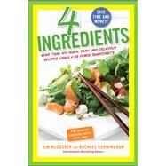 4 Ingredients : More Than 400 Quick, Easy, and Delicious Recipes Using 4 or Fewer Ingredients by McCosker, Kim; Bermingham, Rachael, 9781451635157