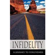 Infidelity a Journey to Forgiveness by Easton, Danielle, 9781607915157