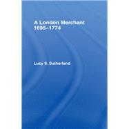 London Merchant 1695-1774: A London Merchant by Stuart Sutherland,Lucy, 9780714615158