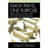 Many Paths, One Purpose Career Choices for Social Work and Human Services Majors by Nguyen, Tuyen D., 9780761835158