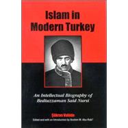 Islam in Modern Turkey : An Intellectual Biography of Bediuzzaman Said Nursi by Sukran Vahide; Abu-Rabi, Ibrahim M., 9780791465158