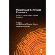Marxism and the Chinese Experience: Issues in Contemporary Chinese Socialism: Issues in Contemporary Chinese Socialism by Dirlik,Arif, 9780873325158