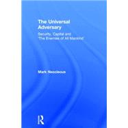 The Universal Adversary: Security, Capital and 'The Enemies of All Mankind' by Neocleous; Mark, 9781138955158