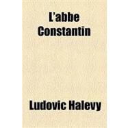 L'abbe Constantin by Halevy, Ludovic, 9781153635158