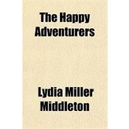 The Happy Adventurers by Middleton, Lydia Miller, 9781153705158