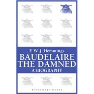 Baudelaire the Damned A Biography by Hemmings, F. W. J., 9781448205158
