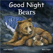 Good Night Bears by Gamble, Adam; Jasper, Mark; Blackmore, Katherine, 9781602195158
