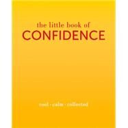 The Little Book of Confidence Cool. Calm. Collected by Rowan, Tiddy, 9781849495158