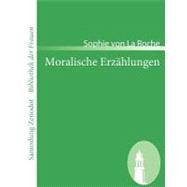 Moralische Erzhlungen: Der Frau Verfasserin Der Pomona by Roche, Sophie Von La, 9783866405158