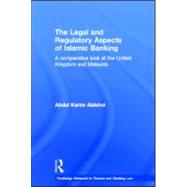 The Legal and Regulatory Aspects of Islamic Banking: A comparative look at the United Kingdom and Malaysia by Aldohni; Abdul Karim, 9780415555159