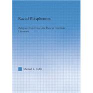 Racial Blasphemies: Religious Irreverence and Race in American Literature by Cobb,Michael L., 9780415865159