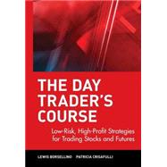 The Day Trader's Course Low-Risk, High-Profit Strategies for Trading Stocks and Futures by Borsellino, Lewis; Crisafulli, Patricia, 9780471065159