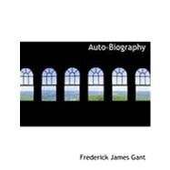 Auto-biography by Gant, Frederick James, 9780554915159