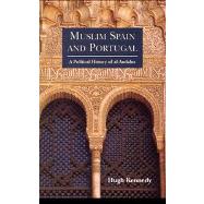 Muslim Spain and Portugal: A Political History of al-Andalus by Kennedy; Hugh, 9780582495159