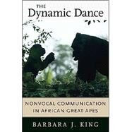 The Dynamic Dance by King, Barbara J., 9780674015159