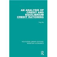 An Analysis of Credit and Equilibrium Credit Rationing by Wu; Ying, 9781138705159