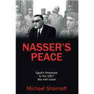 Nasser's Peace: Egypt�s Response to the 1967 War with Israel by Sharnoff,Michael, 9781412865159