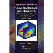 Computational Mathematics: Models, Methods, and Analysis with MATLAB and MPI, Second Edition by White; Robert E., 9781482235159