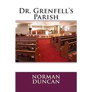 Dr. Grenfell's Parish by Duncan, Norman, 9781507525159
