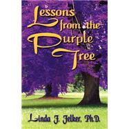 Lessons From The Purple Tree by Felker, Linda F., Ph.D., 9781591135159