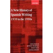A New History of Spanish Writing, 1939 to the 1990s by Perriam, Chris; Thompson, Michael; Frenk, Susan; Knights, Vanessa, 9780198715160