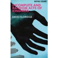 Incomplete and Random Acts of Kin by Eldridge, David, 9780413775160