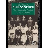 Being a Philosopher: The History of a Practice by Hamlyn,David W., 9780415755160