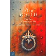 The Past Completes Me Selected Poems 19732003 by Gould, Alan, 9780702235160