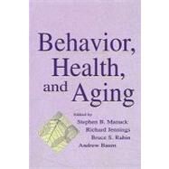 Behavior, Health, and Aging by Manuck, Stephen B.; Jennings, Richard; Rabin, Bruce; Baum, Andrew S., 9781410605160