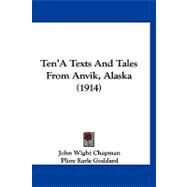 Ten'a Texts and Tales from Anvik, Alaska by Chapman, John W.; Goddard, Pliny Earle, 9781436515160