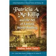 Patricia A. Mckillip and the Art of Fantasy World-building by Taylor, Audrey Isabel, 9781476665160