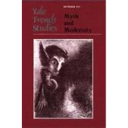 Yale French Studies, volume 111; Myth and Modernity by Edited by Dan Edelstein and Bettina Lerner, 9780300115161