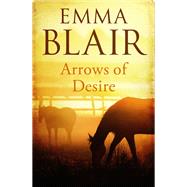 Arrows Of Desire by Emma Blair, 9780349415161