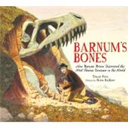 Barnum's Bones How Barnum Brown Discovered the Most Famous Dinosaur in the World by Fern, Tracey; Kulikov, Boris, 9780374305161