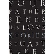 Your Father Sends His Love Stories by Evers, Stuart, 9780393285161
