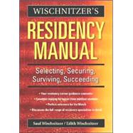 Wischnitzer's Residency Manual: Selecting, Securing, Surviving, Succeeding by Saul Wischnitzer , Edith Wischnitzer, 9780521675161