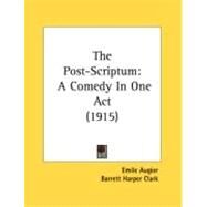 Post-Scriptum : A Comedy in One Act (1915) by Augier, Emile; Clark, Barrett Harper, 9780548885161