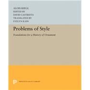 Problems of Style by Riegl, Alois; Castriota, David; Kain, Evelyn, 9780691655161