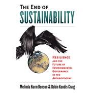 The End of Sustainability by Benson, Melinda Harm; Craig, Robin Kundis, 9780700625161