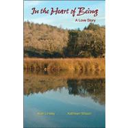In the Heart of Being by Linsley, Alan; Wilson, Kathleen; Drucker, Claire; Russo, Charles, 9781425165161